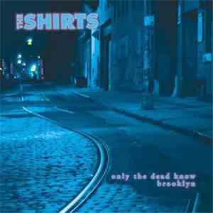 The Shirts - Only The Dead Know Brooklyn