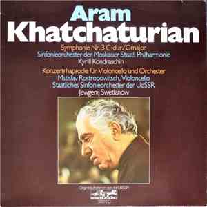 Aram Khatchaturian, Kyrill Kondraschin, Mstislav Rostropowitsch, Jewgenij Swetlanow - Symponie Nr. 3 C-dur / C Major, Konzertrhapsodie Für Violoncello Und Orchester