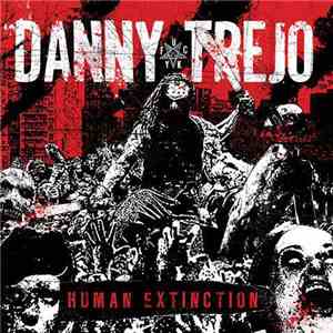 Danny Trejo - Human Extinction