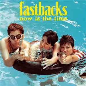 Fastbacks - Now Is The Time