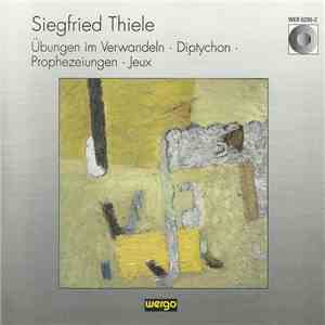Siegfried Thiele - Übungen Im Verwandeln · Diptychon · Prophezeiungen · Jeux