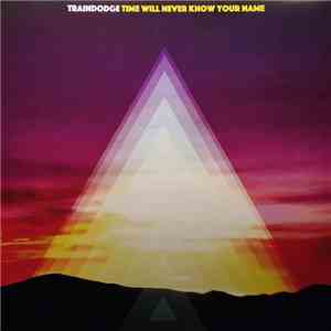 Traindodge - Time Will Never Know Your Name