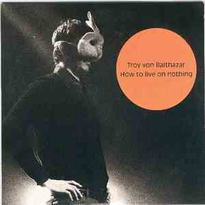 Troy Von Balthazar - How To Live On Nothing