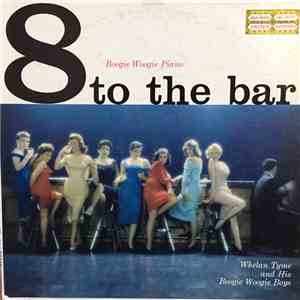 Whelan Tyme And His Boogie Woogie Boys - 8 To The Bar