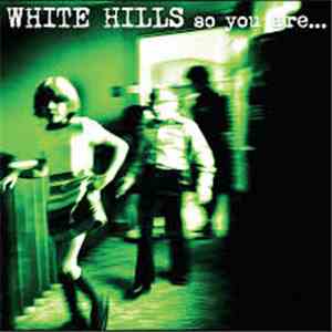 White Hills - So You Are... So You'll Be