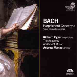 Bach - Richard Egarr & Andrew Manze & The Academy Of Ancient Music - Harpsichord Concertos - Triple Concerto BWV 1044