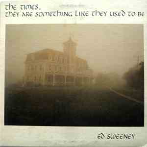 Ed Sweeney - The Times, They Are Something Like They Used To Be