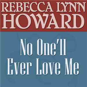 Rebecca Lynn Howard - No One’ll Ever Love Me