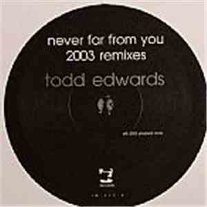 Todd Edwards - Never Far From You (2003 Remixes)