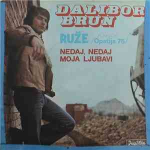 Dalibor Brun - Ruže / Nedaj, Nedaj Moja Ljubavi