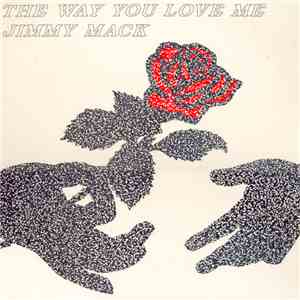 Jimmy Mack  - The Way You Love Me
