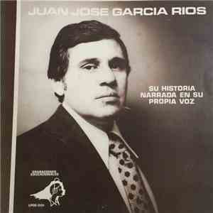 Juan Jose Garcia Rios - Su Historia Narrada En Su Voz Propia