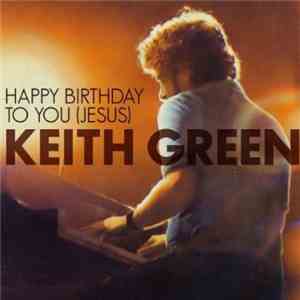 Keith Green - Happy Birthday To You (Jesus)