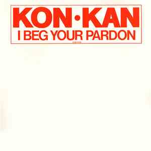 Kon•Kan - I Beg Your Pardon