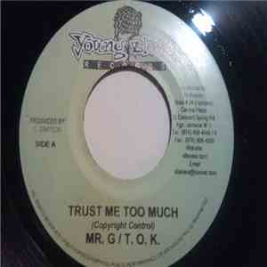 Mr. G , T.O.K. - Trust Me Too Much