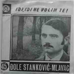 Đole Stanković-Mlavac - Idi, Idi Ne Volim Te