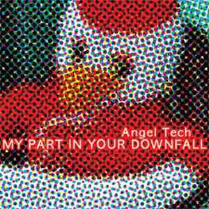 Angel Tech - My Part In Your Downfall