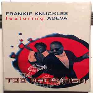 Frankie Knuckles Featuring Adeva - Too Many Fish