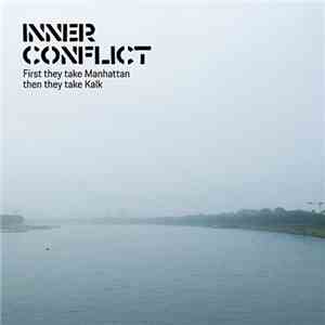 Inner Conflict  - First They Take Manhattan Then They Take Kalk