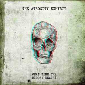 The Atrocity Exhibit - What Time The Hidden Death?