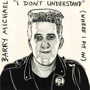 Barry Michael - I Don't Understand Where I Fit In