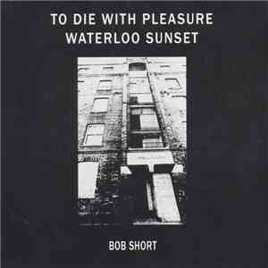 Bob Short - To Die With Pleasure/Waterloo Sunset