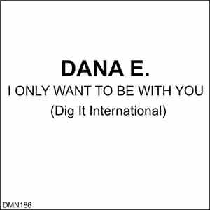 Dana E. - I Only Want To Be With You