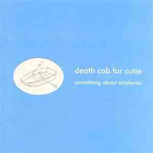 Death Cab For Cutie - Something About Airplanes