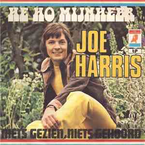 Joe Harris  - He Ho Mijnheer / Niets Gezien, Niets Gehoord