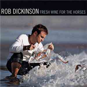 Rob Dickinson - Fresh Wine For The Horses