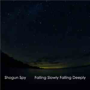 Shogun Spy - Falling Slowly Falling Deeply