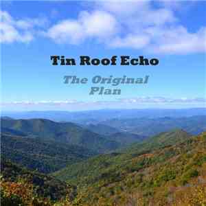 Tin Roof Echo - The Original Plan