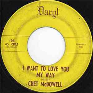 Chet McDowell - I Want To Love You My Way