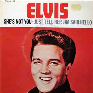 Elvis - She's Not You / Just Tell Her Jim Said Hello