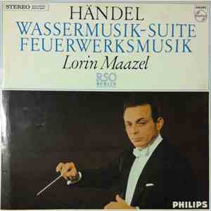 Händel - Lorin Maazel, RSO Berlin - Wassermusik-Suite / Feuerwerksmusik