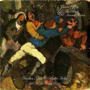James Ray & The Black Hearted Riders - Broken Glass & Bullet Holes