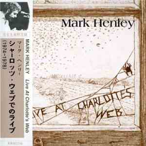 Mark Henley - Live At Charlotte's Web (1974-1978)