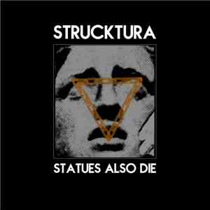 Strucktura - Statues Also Die