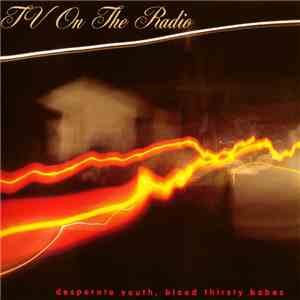 TV On The Radio - Desperate Youth, Blood Thirsty Babes