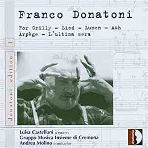 Franco Donatoni - Luisa Castellani, Gruppo Musica Insieme Di Cremona, Andrea Molino - For Grilly · Lied · Lumen · Ash · Arpège · L'Ultima Sera