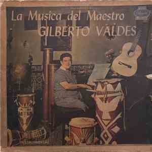Gilberto Valdés Y Su Orquesta - La Musica Del Maestro Gilberto Valdes