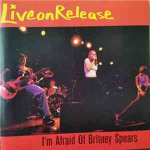 Liveonrelease - I'm Afraid Of Britney Spears