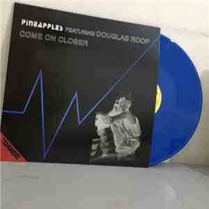 Pineapples Featuring Douglas Roop - Come On Closer