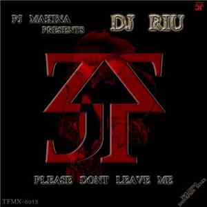 PJ Makina Presents DJ Riu - Please Don't Leave Me