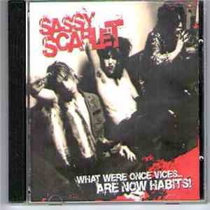 Sassy Scarlet - What Were Once Vices... Are Now Habits!