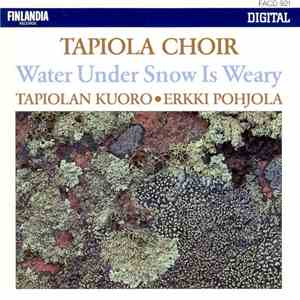 Tapiola Choir - Water Under Snow Is Weary