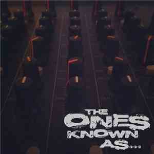 The Ones Known As - The Ones Known As...