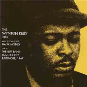 The Wynton Kelly Trio With Special Guest Hank Mobley - Live At The Left Bank Jazz Society Baltimore, 1967