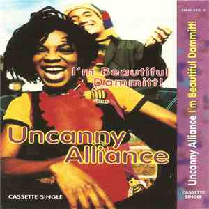 Uncanny Alliance - I'm Beautiful Dammitt!