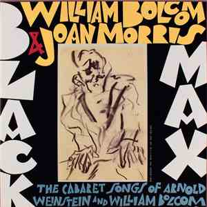 William Bolcom, Joan Morris - Black Max: The Cabaret Songs Of Arnold Weinstein And William Bolcom